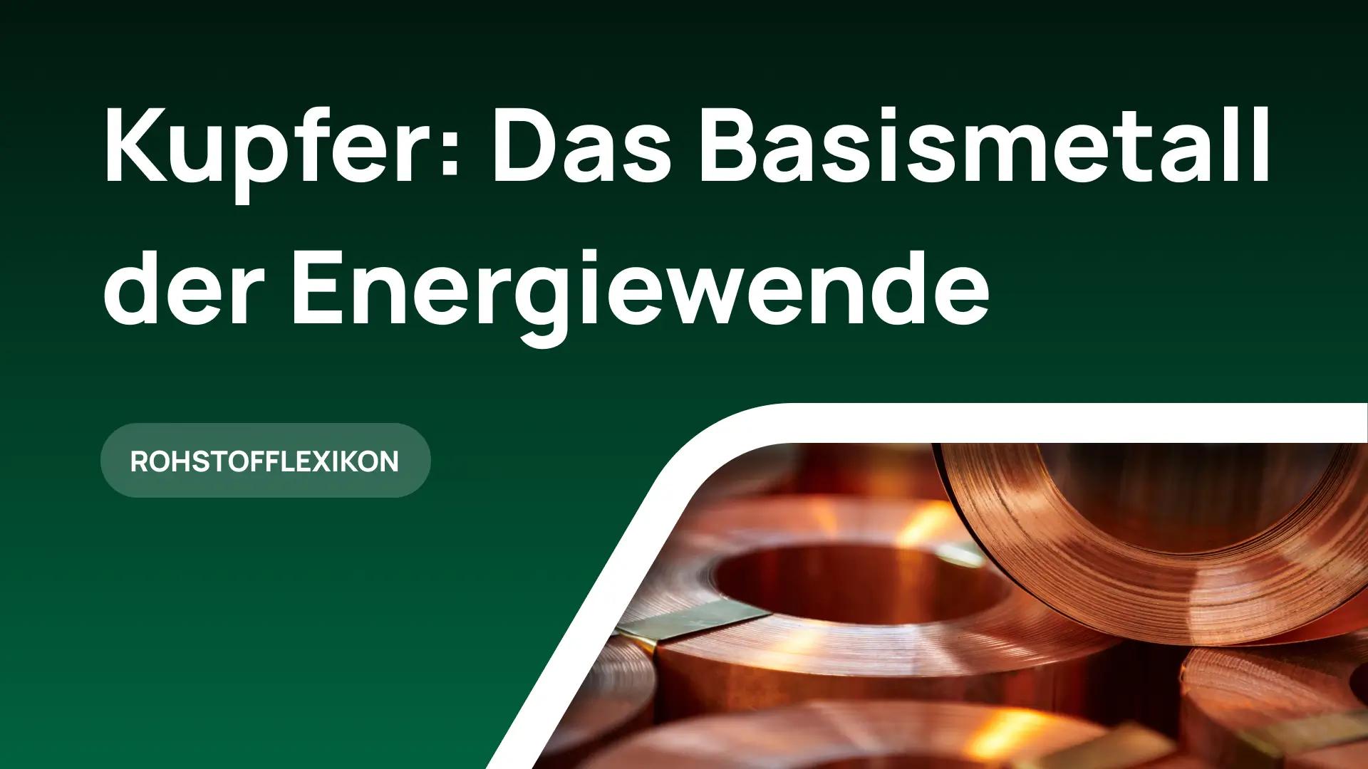 Kupfer: Das Basismetall der Energiewende – Eigenschaften, Verwendung & Investment-Guide