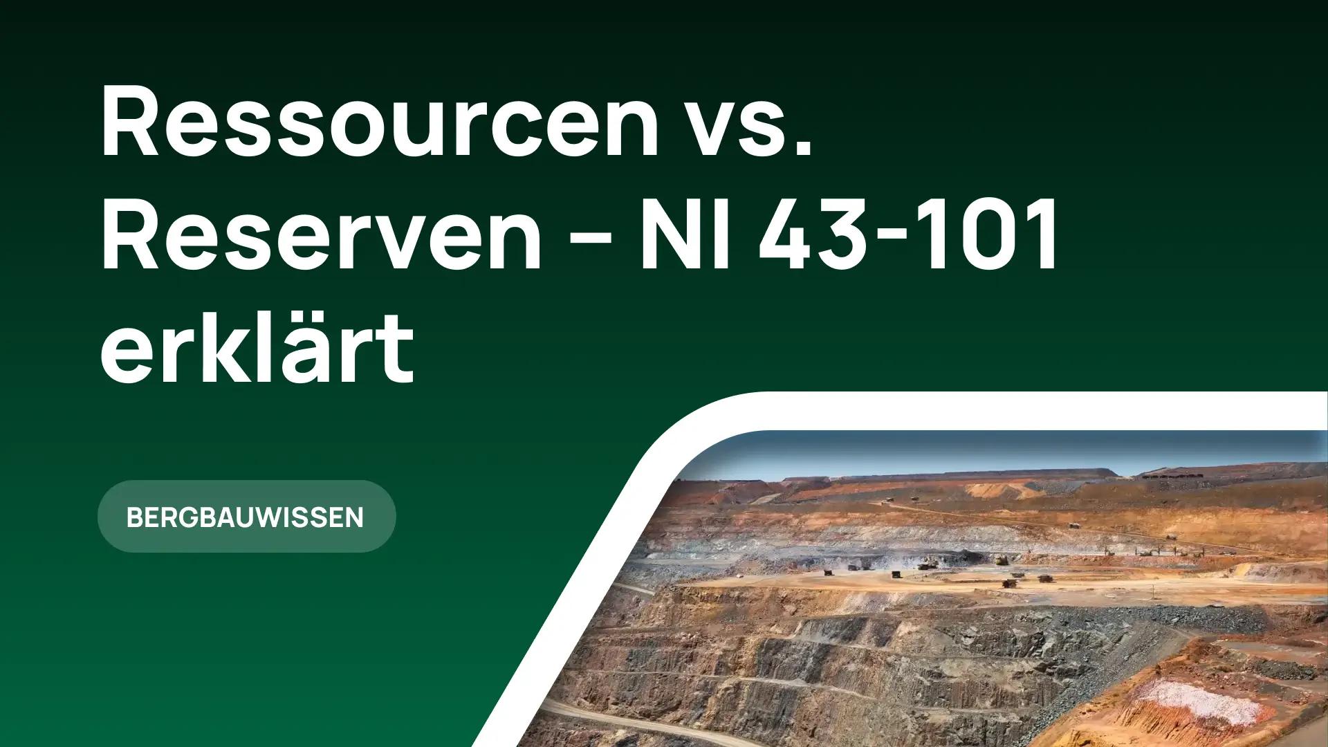 Ressourcen vs. Reserven – NI 43-101 verständlich erklärt