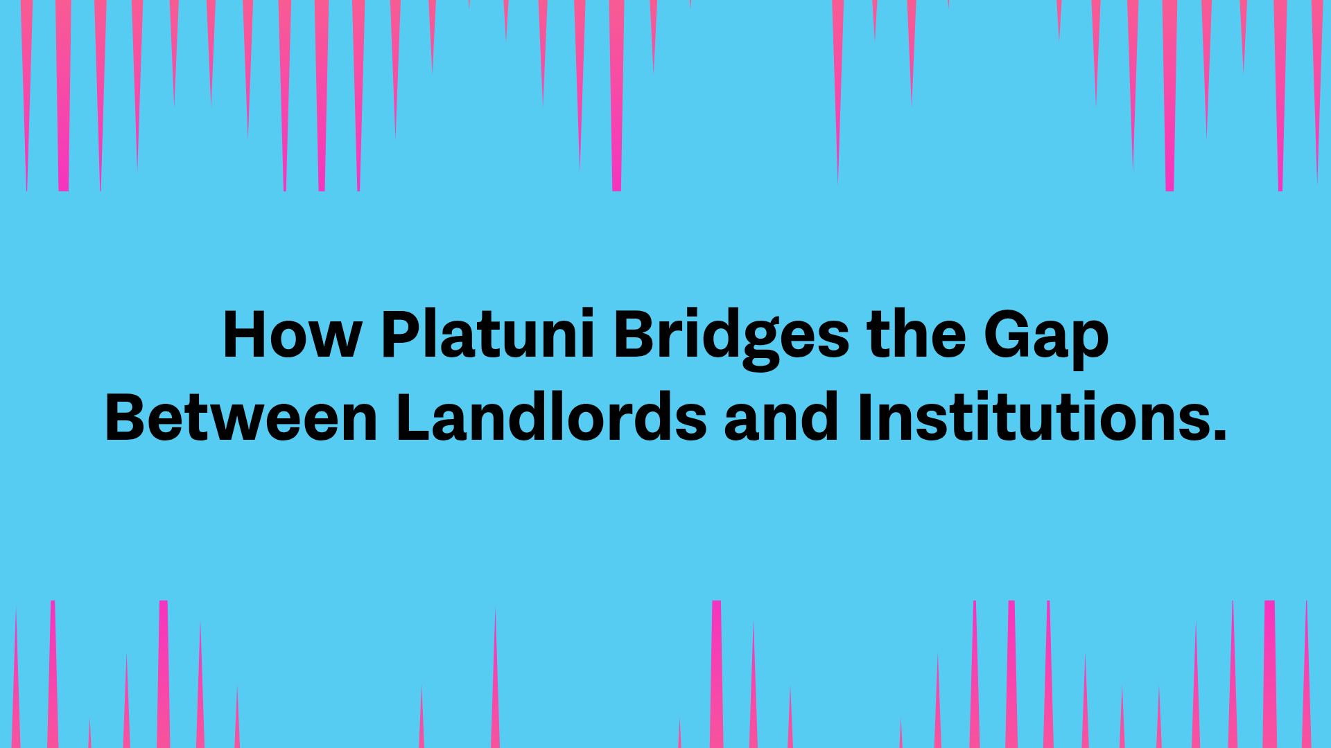 How Platuni Bridges the Gap Between Landlords and Institutions