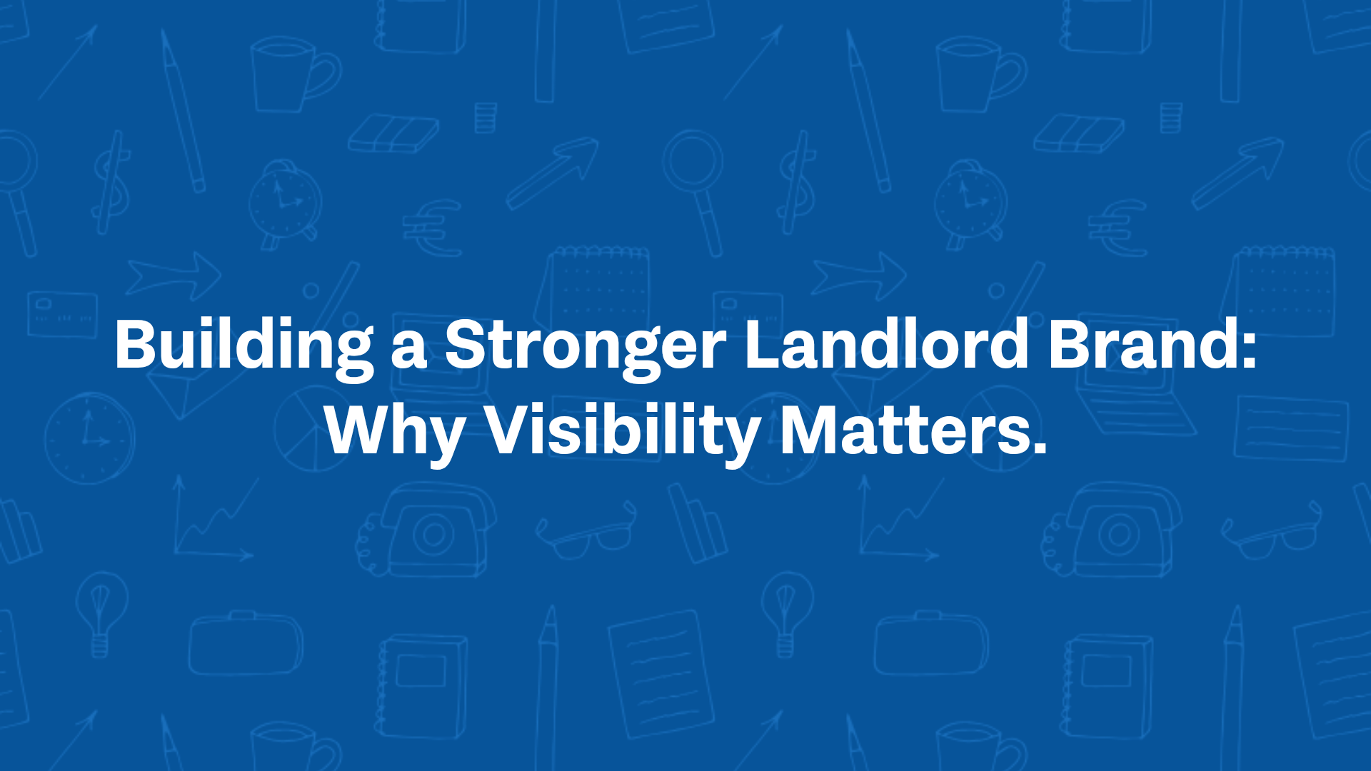 Building a Stronger Landlord Brand: Why Visibility Matters