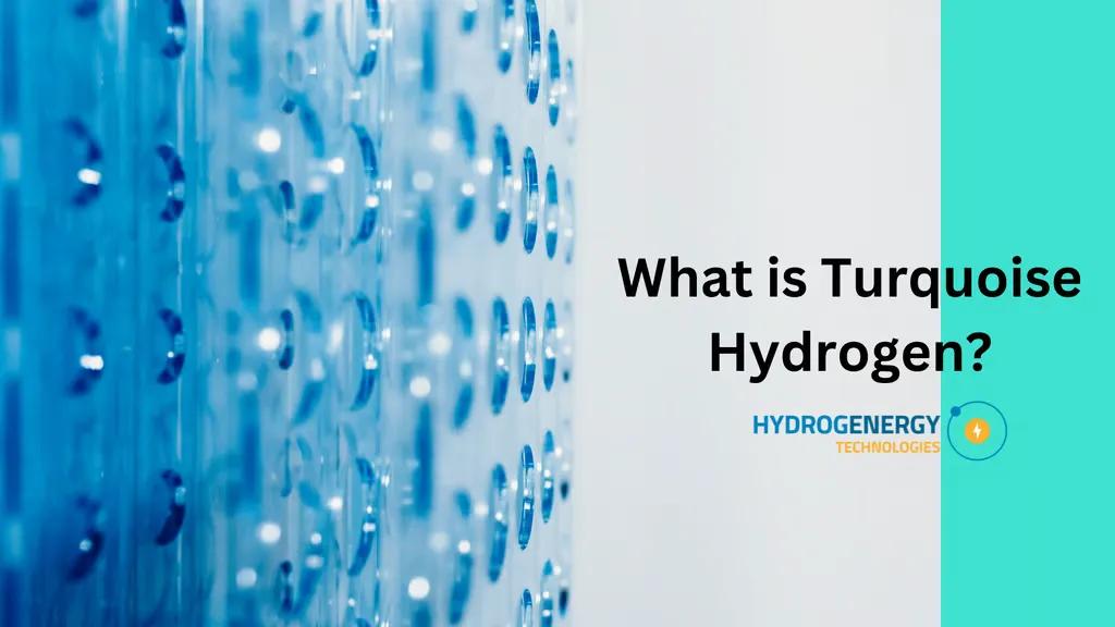 What is Turquoise Hydrogen? What is Turquoise Hydrogen?