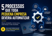 5 processos que toda pequena empresa deveria automatizar (e como começar)