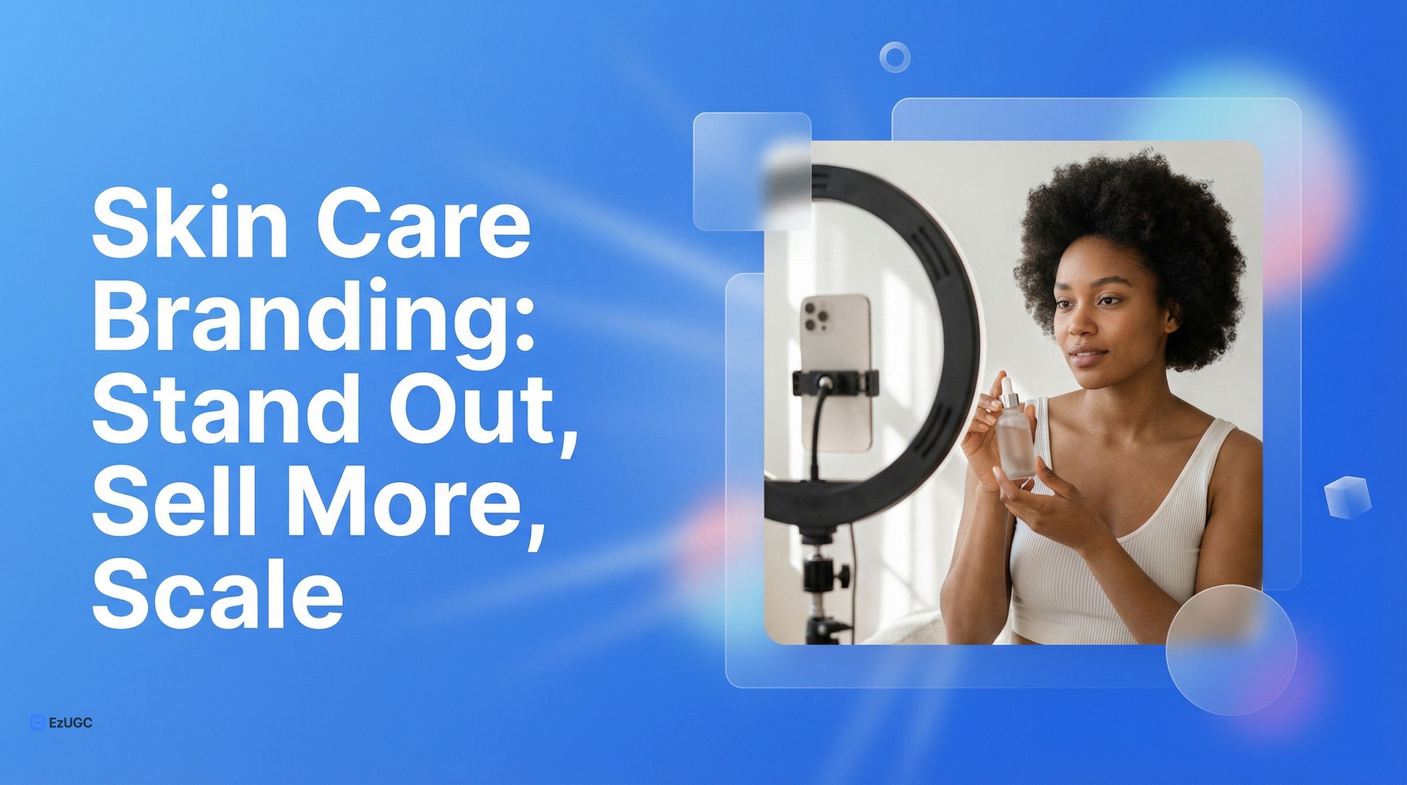 Skin Care Branding: Stand Out, Sell More, Scale - EzUGC Blog