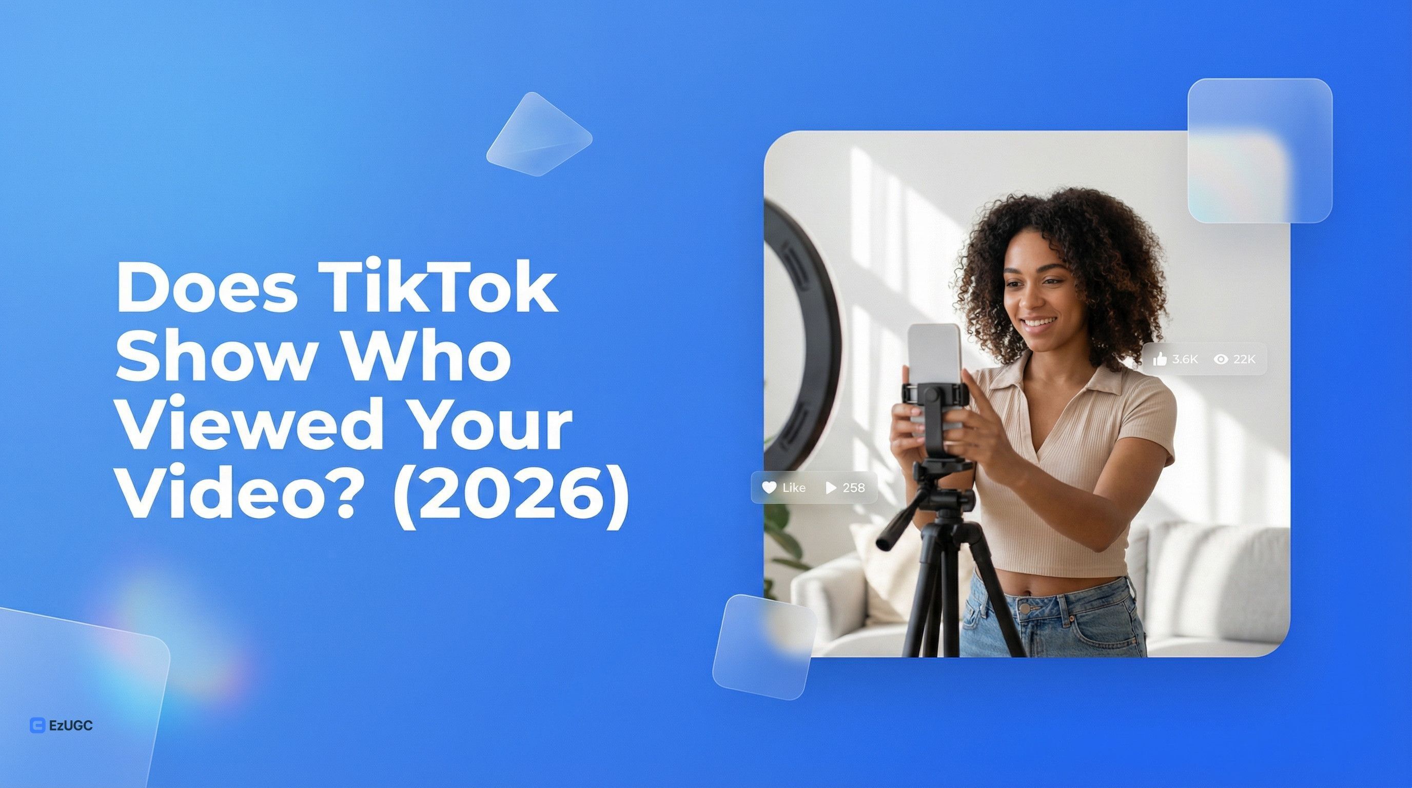 Does TikTok Show Who Viewed Your Video? (2026) - EzUGC Blog