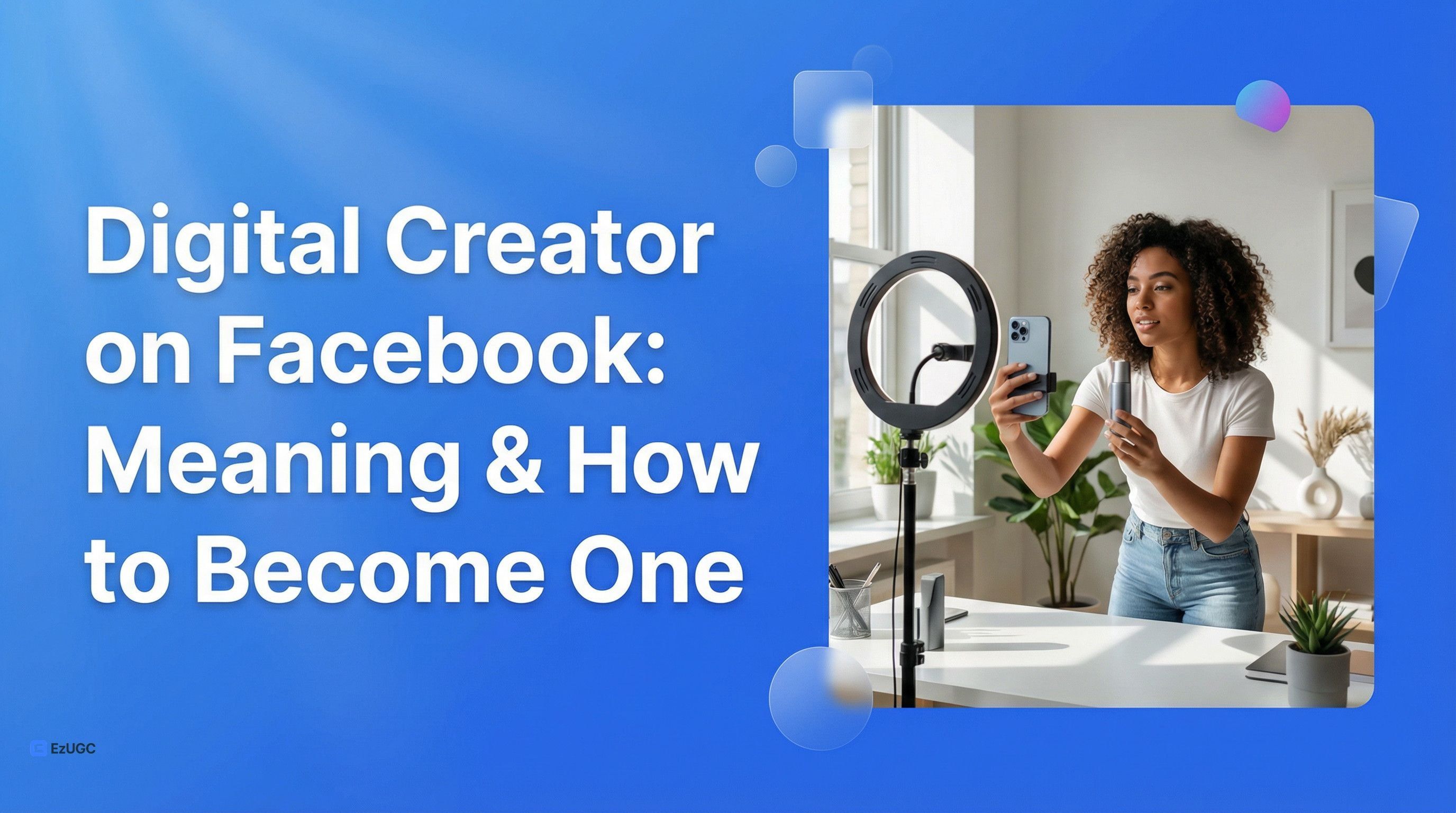 Digital Creator on Facebook: Meaning & How to Become One - EzUGC Blog