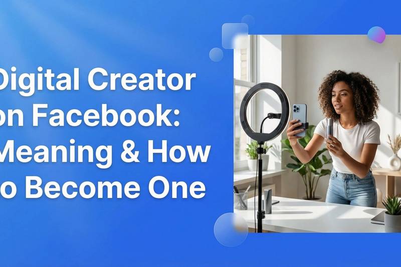 Digital Creator on Facebook: Meaning & How to Become One - EzUGC Blog