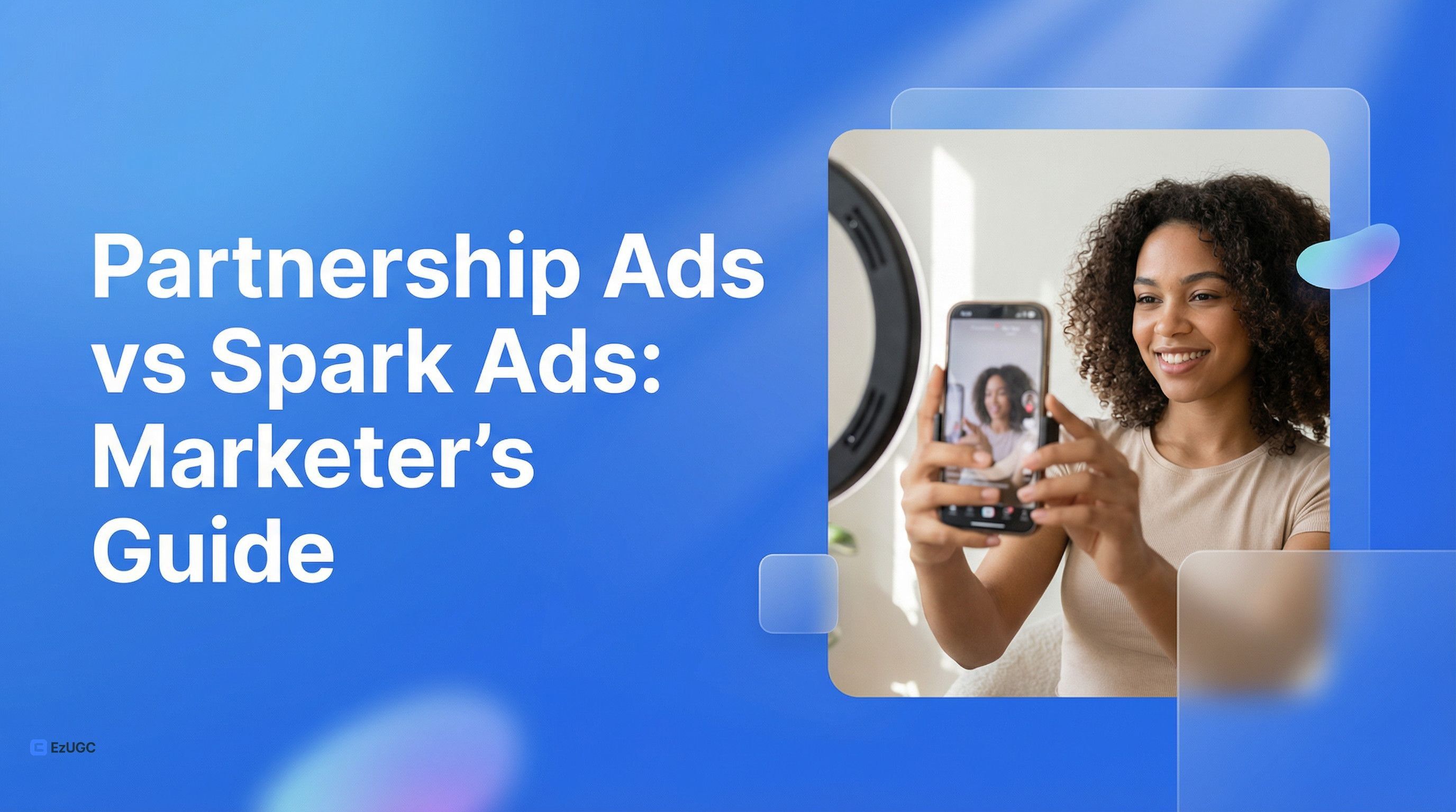 Partnership Ads vs Spark Ads: Marketer’s Guide - EzUGC Blog