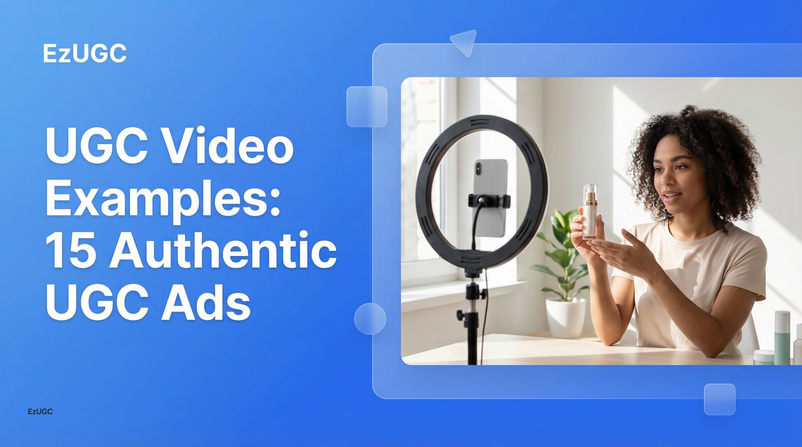 UGC Video Examples: 15 Authentic UGC Ads - EzUGC Blog