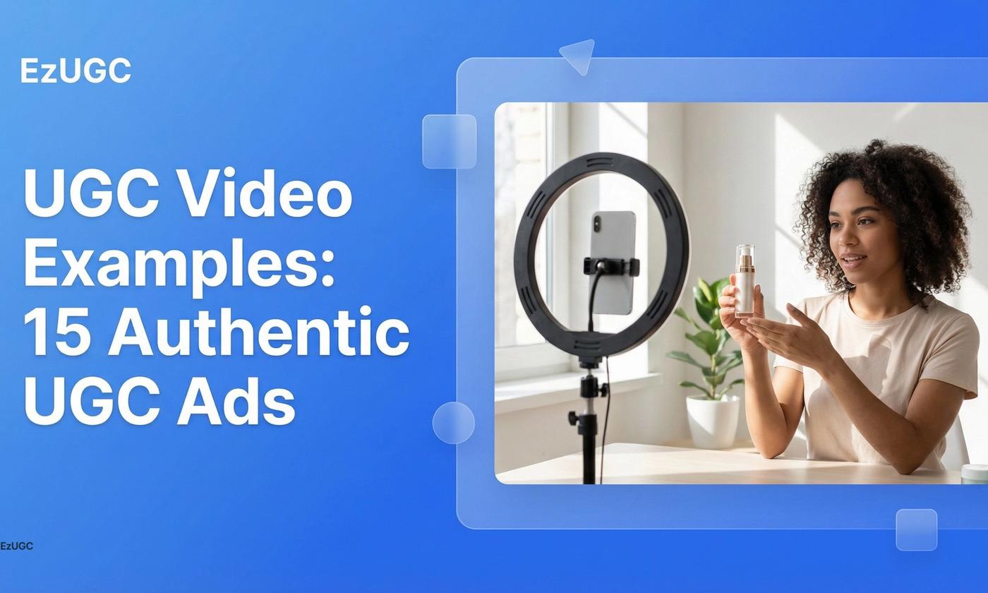 UGC Video Examples: 15 Authentic UGC Ads - EzUGC Blog