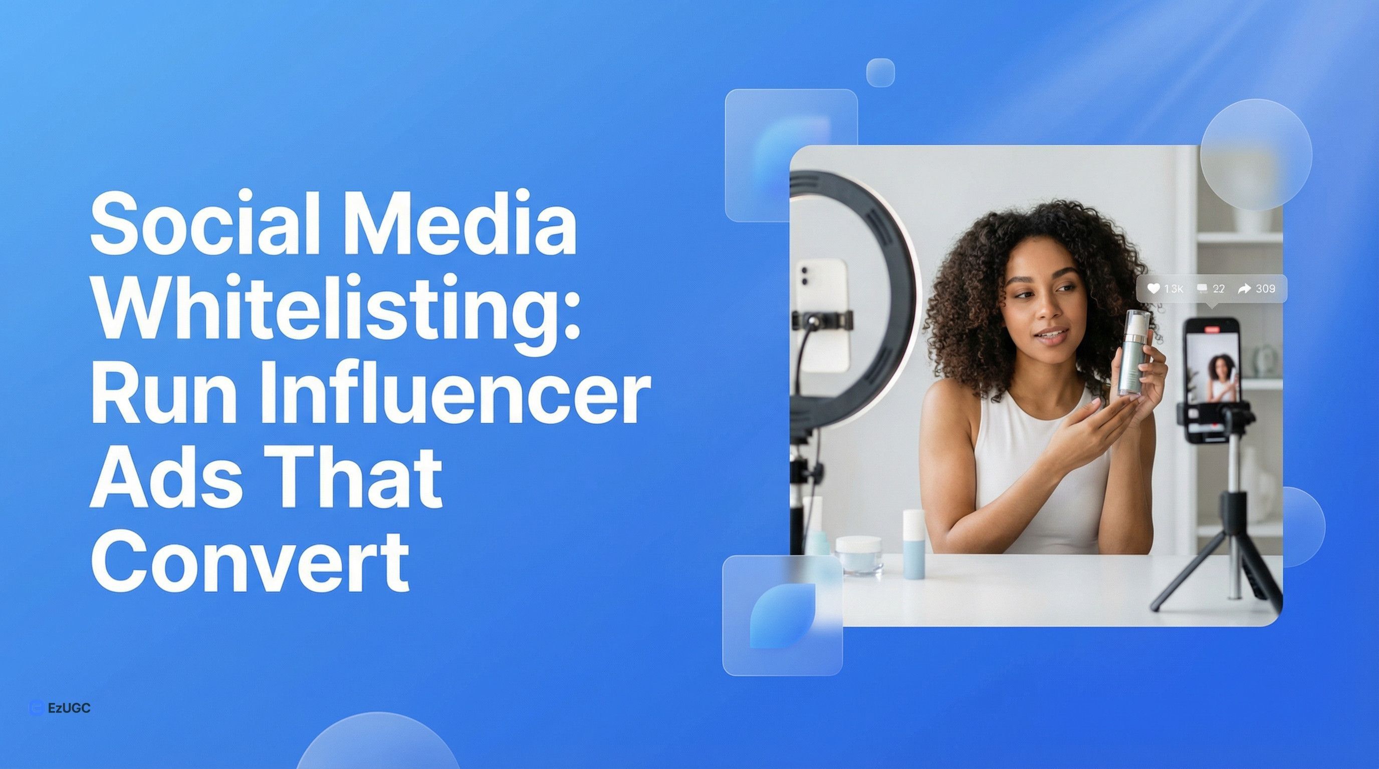 Social Media Whitelisting: Run Influencer Ads That Convert - EzUGC Blog