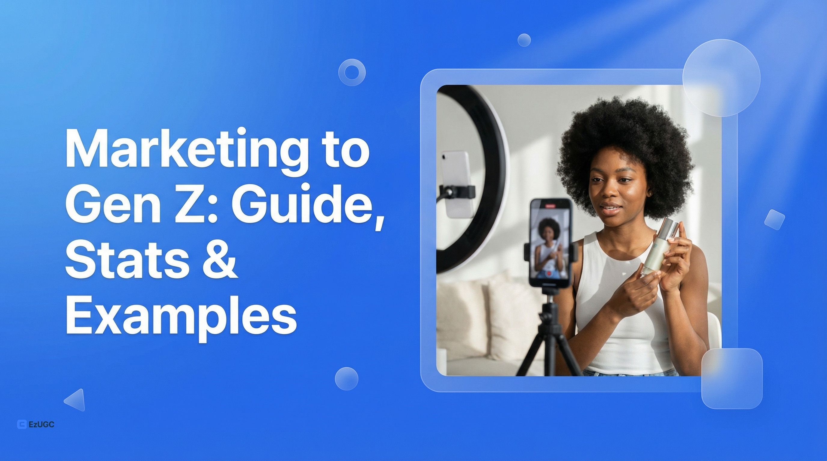 Marketing to Gen Z: Guide, Stats & Examples - EzUGC Blog