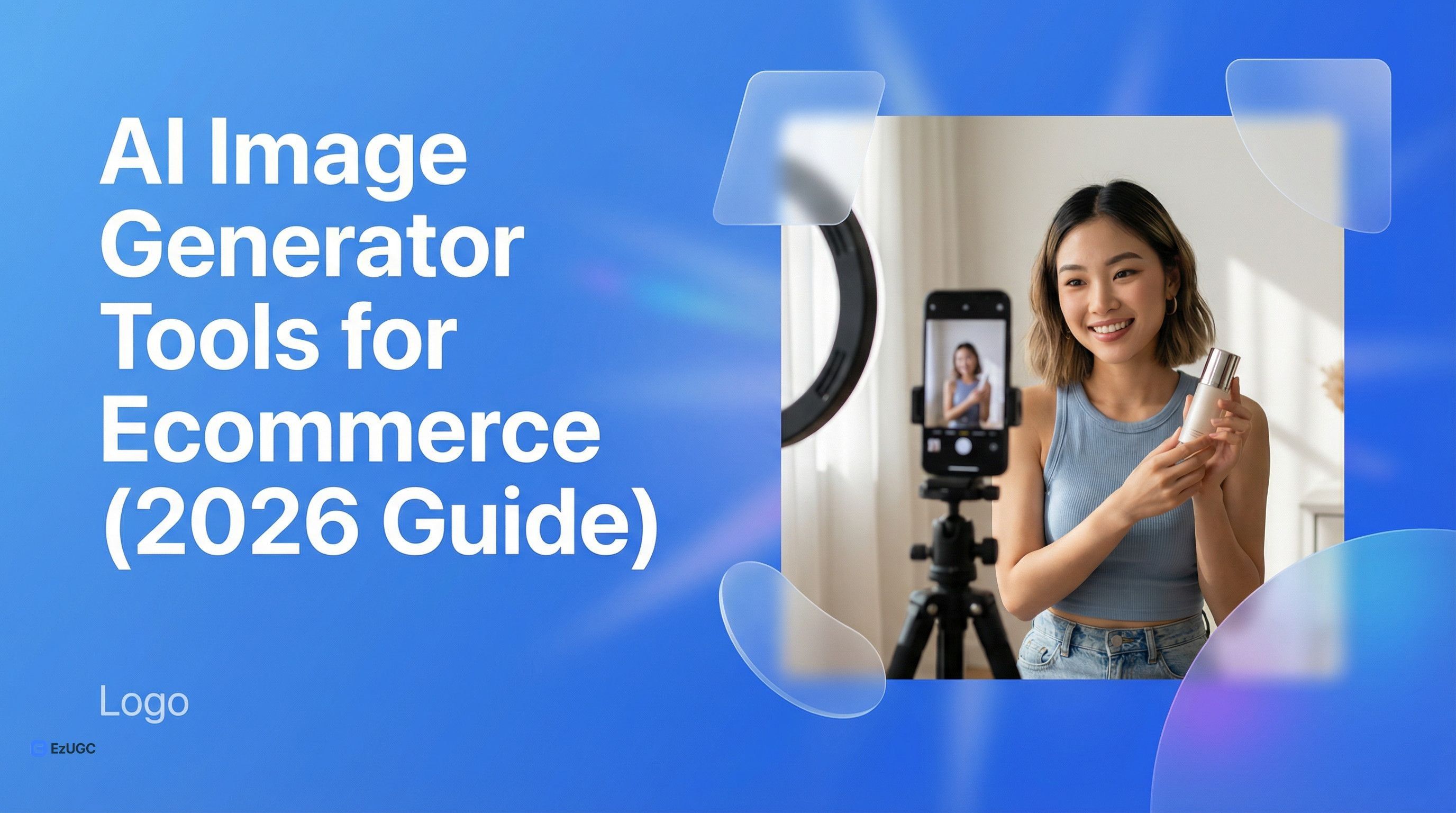 AI Image Generator Tools for Ecommerce (2026 Guide) - EzUGC Blog