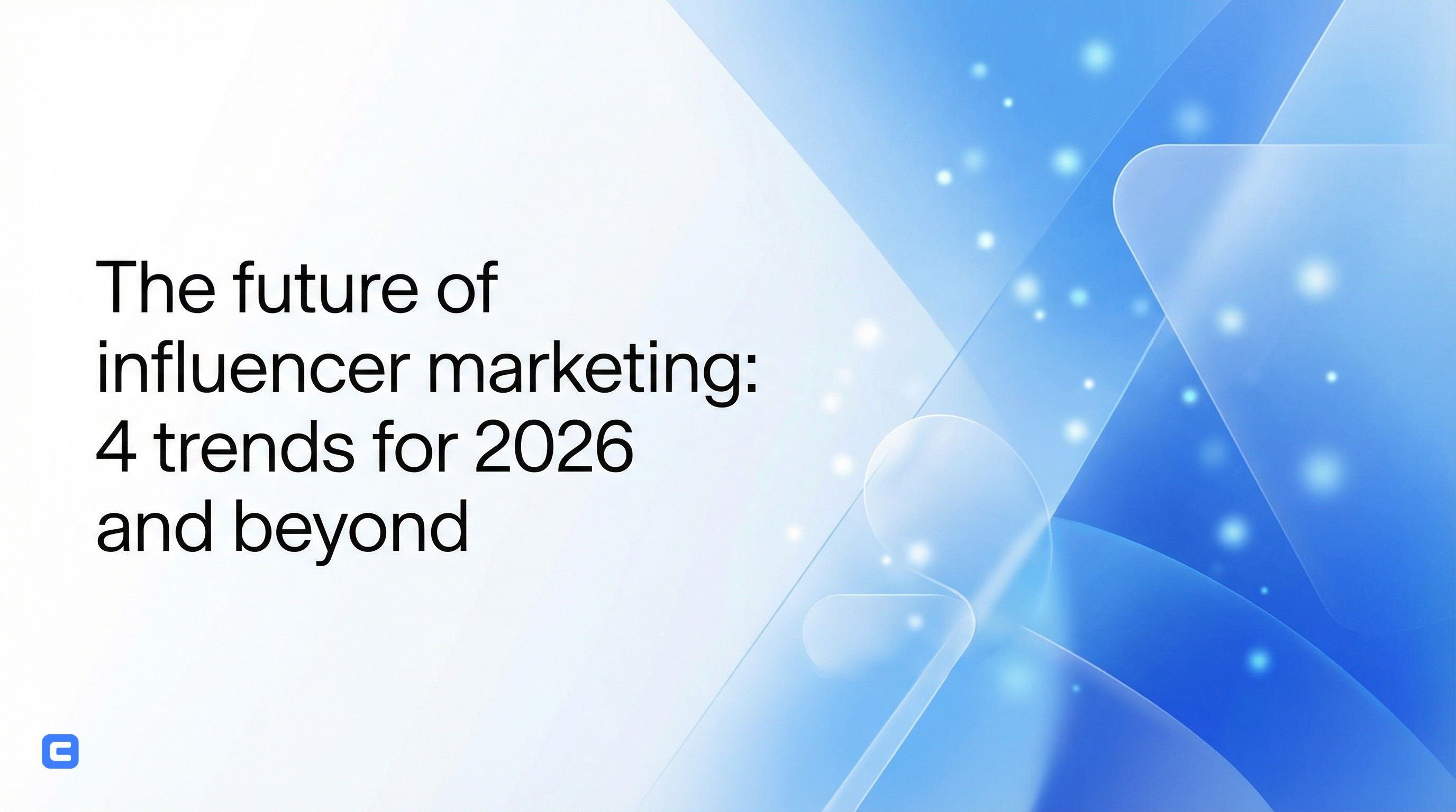The future of influencer marketing: 4 trends for 2026 and beyond