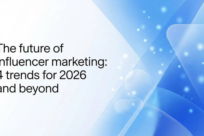 The future of influencer marketing: 4 trends for 2026 and beyond