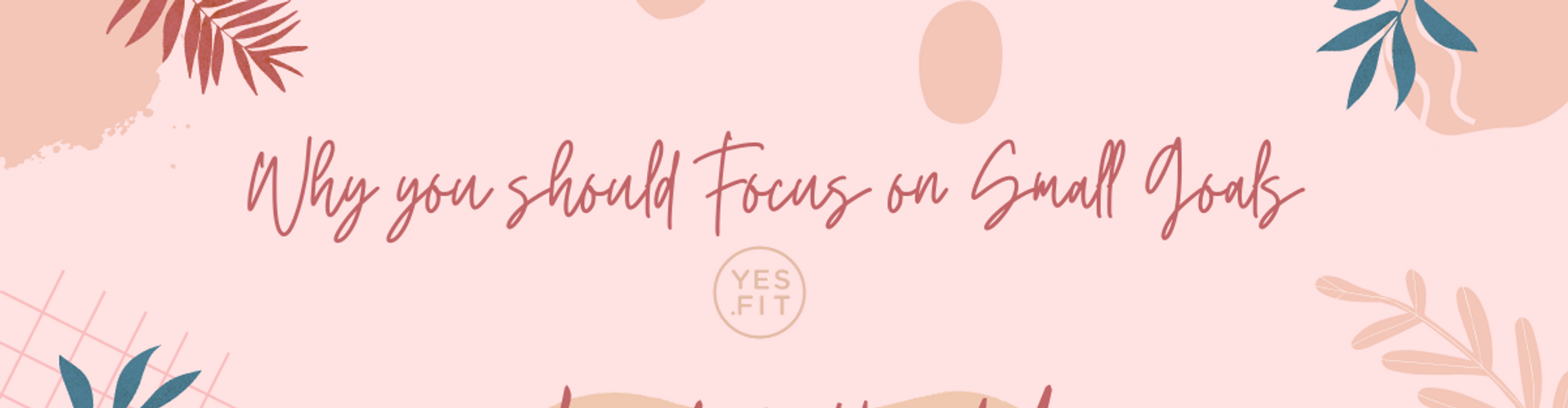 Small Goals Visual Why you should Focus on Small Goals