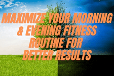 Maximize Your Morning & Evening Fitness Routine for Better Results card image