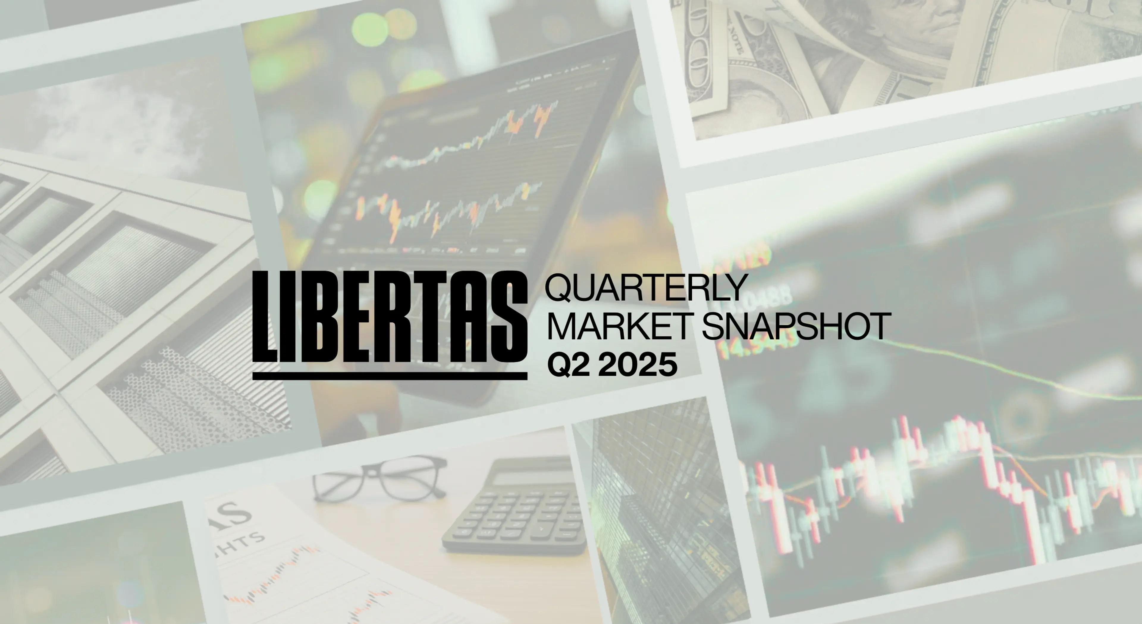 libertas' quarterly market snapshot, Q2 2025 with a collage in the background
