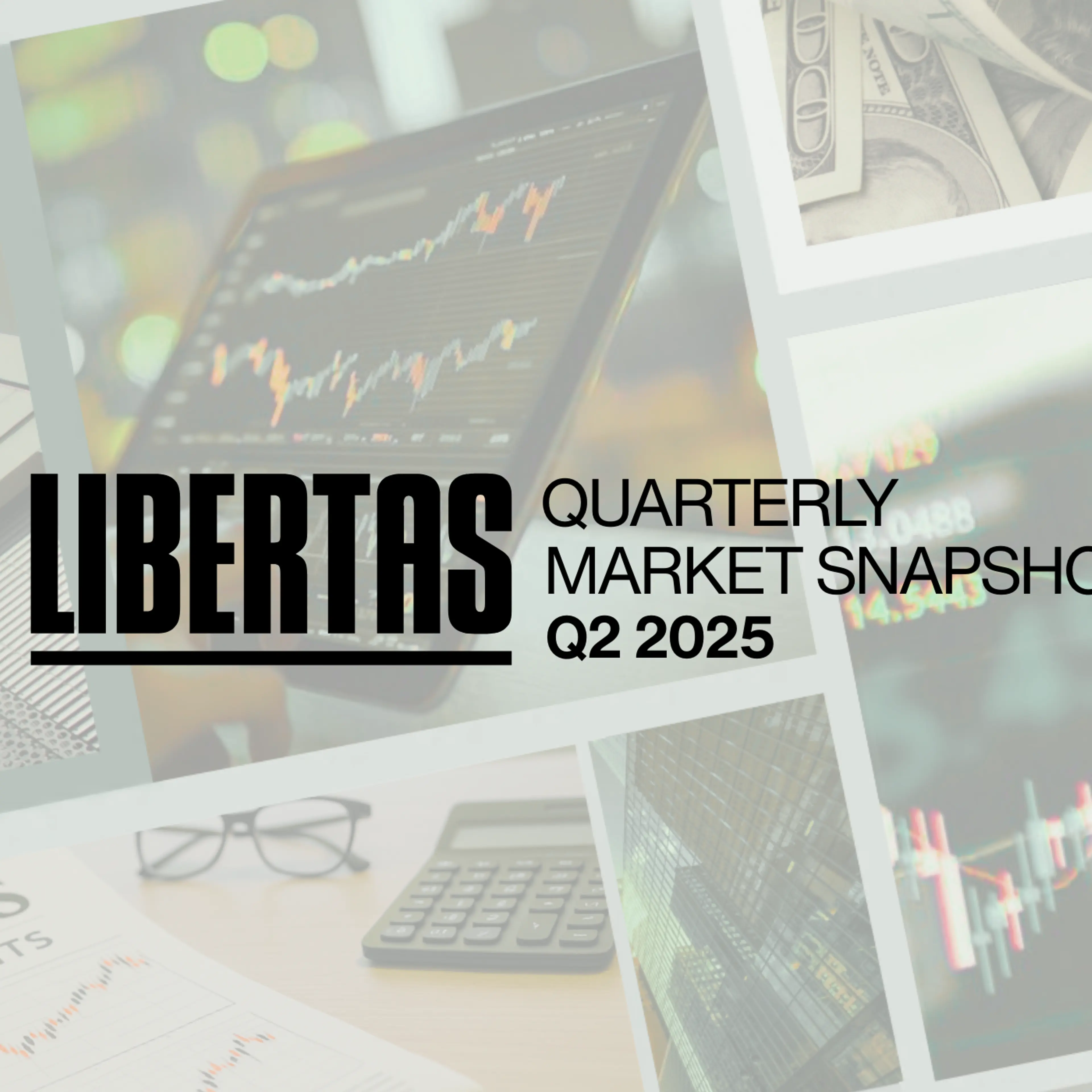 libertas' quarterly market snapshot, Q2 2025 with a collage in the background
