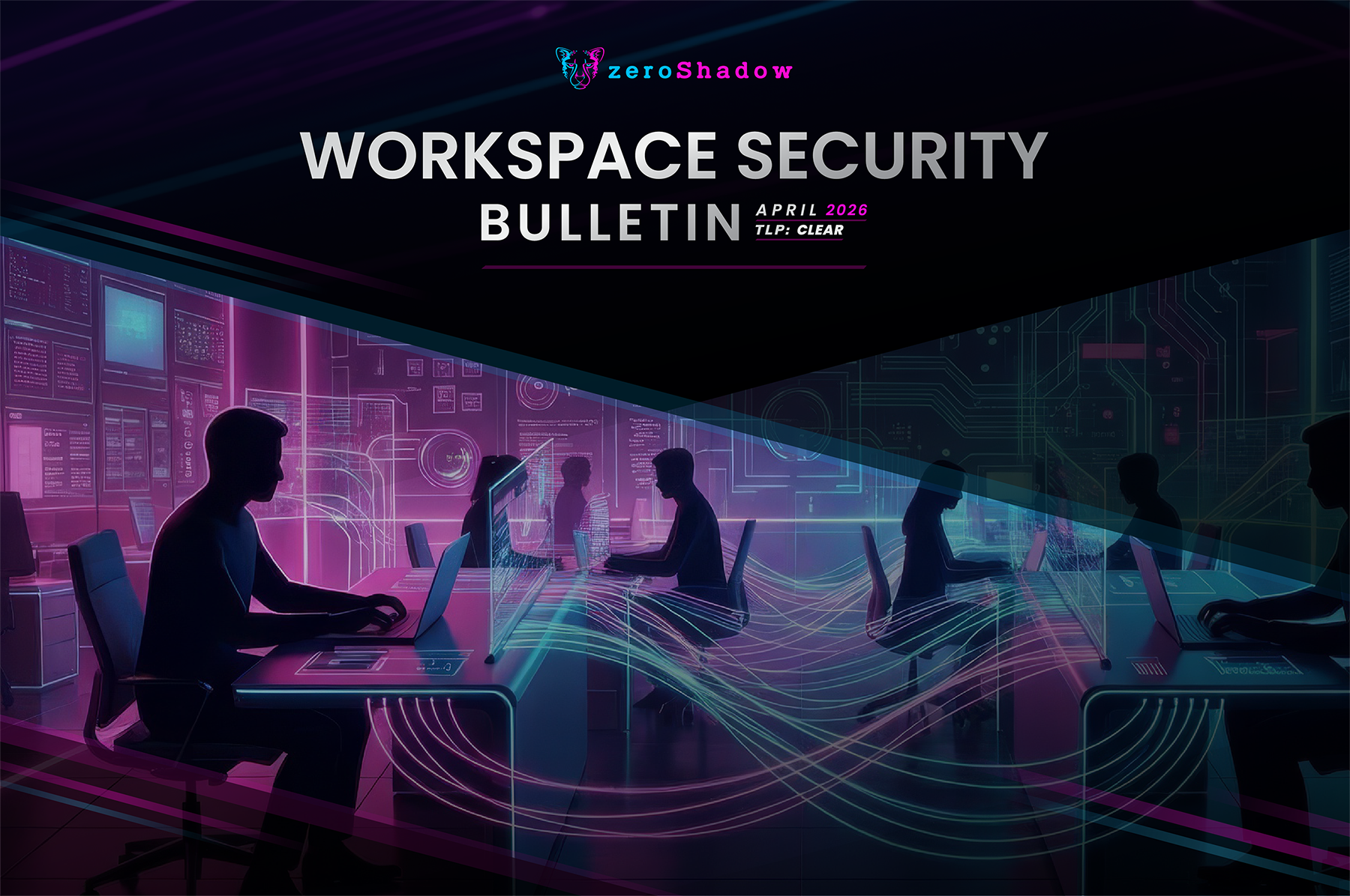 ZeroShadow Workspace Security Bulletin, April 2026. A futuristic digital office where silhouetted professionals work at laptops. Glowing neon magenta and teal data streams flow between desks, overlaid with circuit board patterns and a TLP: CLEAR classification.
