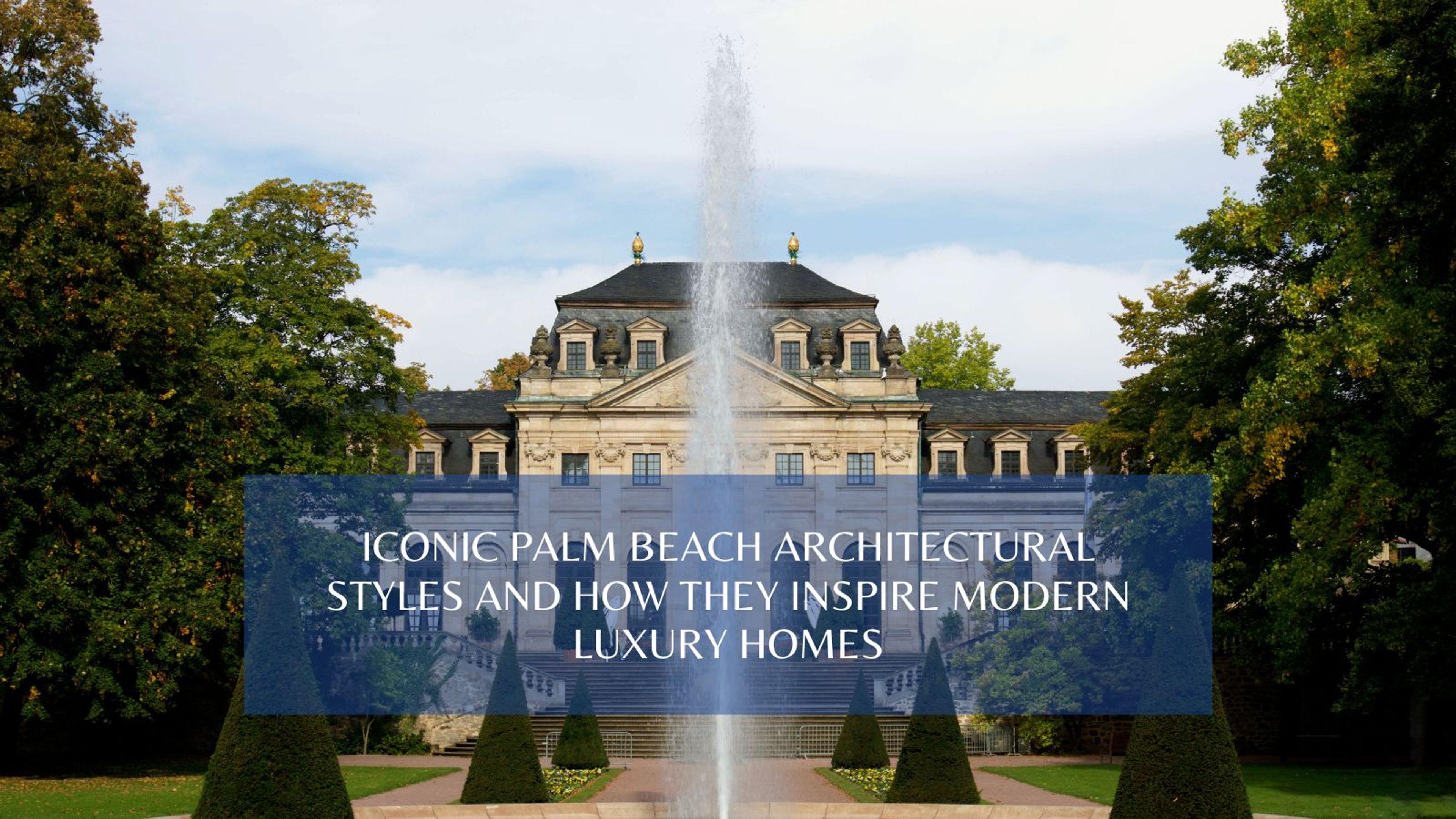 Iconic Palm Beach Architectural Styles and How They Inspire Modern Builds