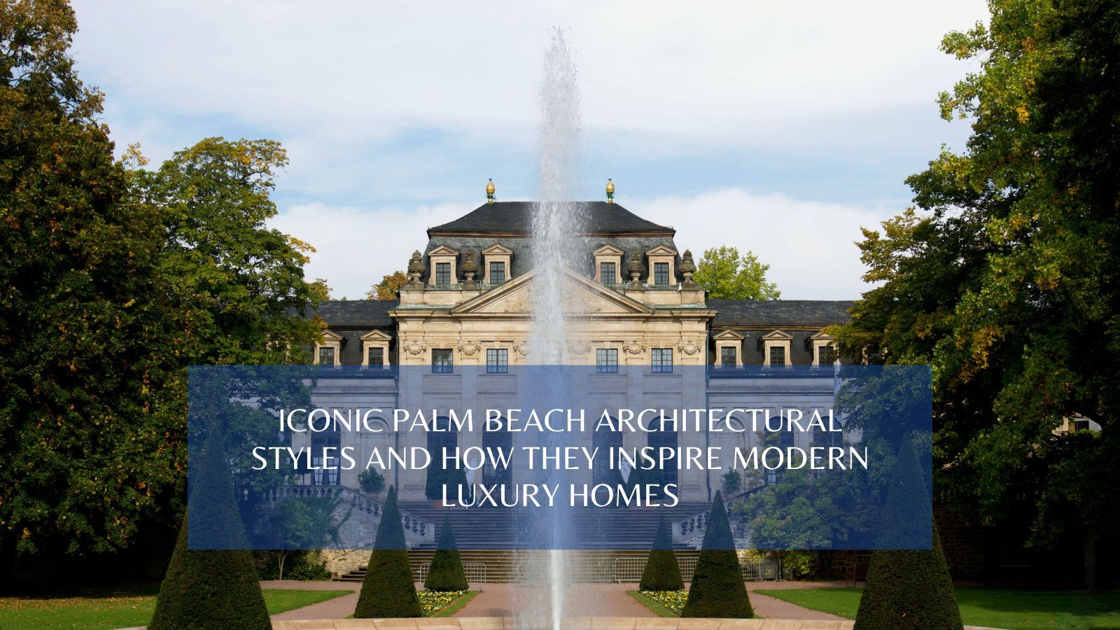 Iconic Palm Beach Architectural Styles and How They Inspire Modern Builds