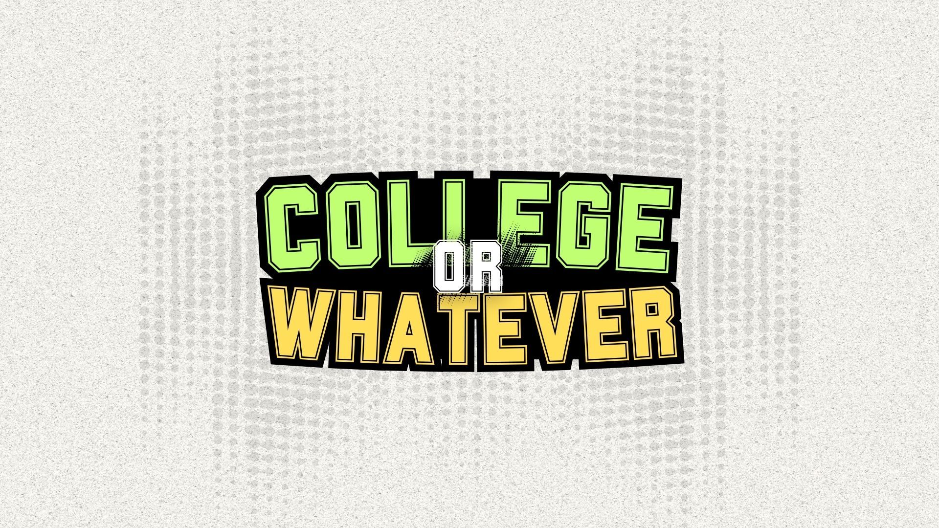 College or Whatever