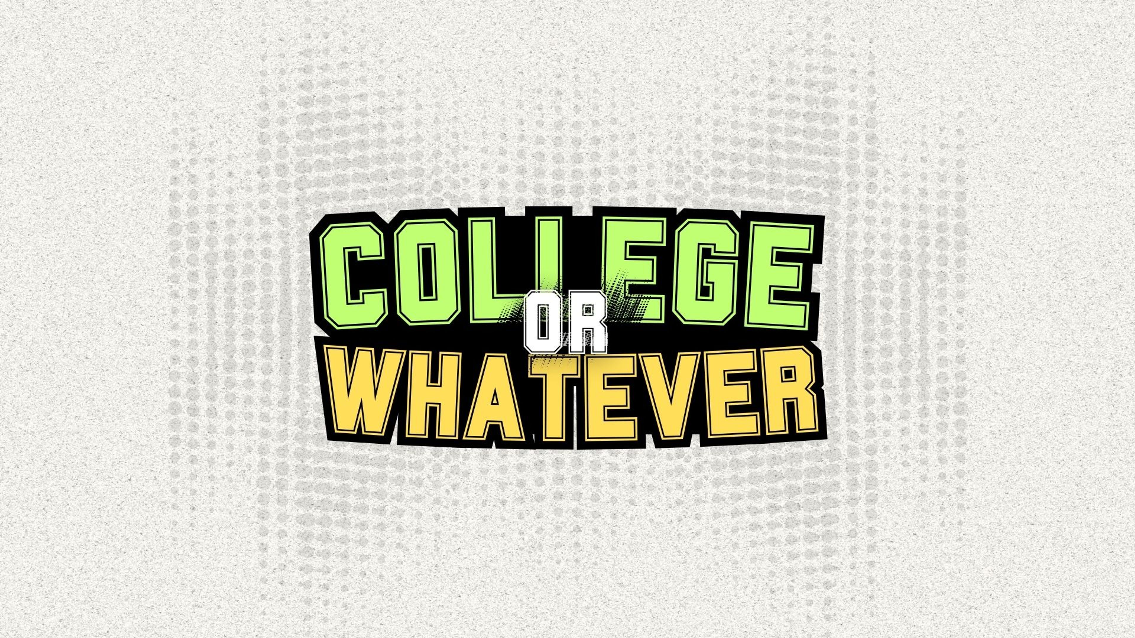 College or Whatever