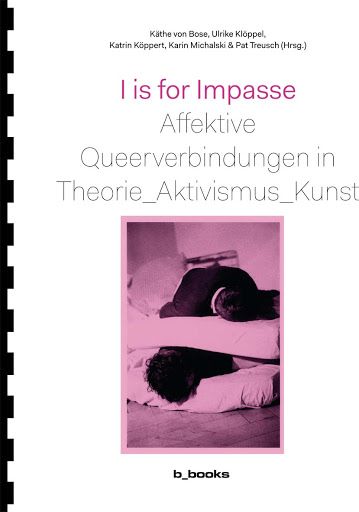 I is for Impasse Affektive Queerverbindungen in Theorie_Aktivismus_Kunst