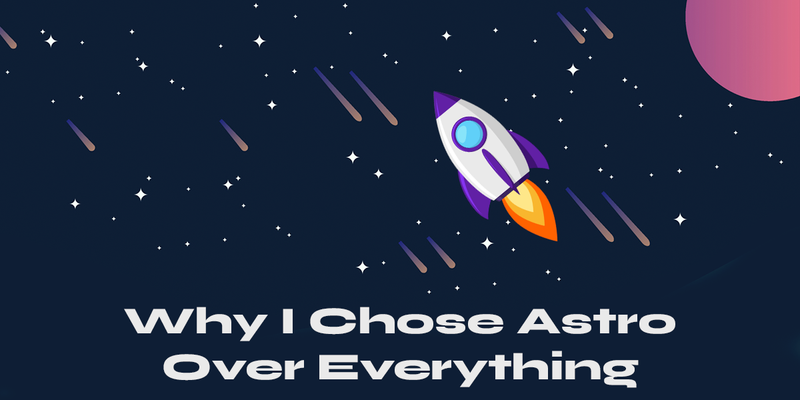 Why I Chose Astro Over Everything