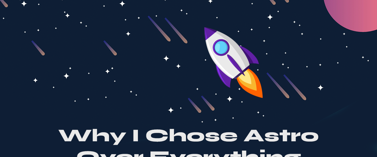 Why I Chose Astro Over Everything