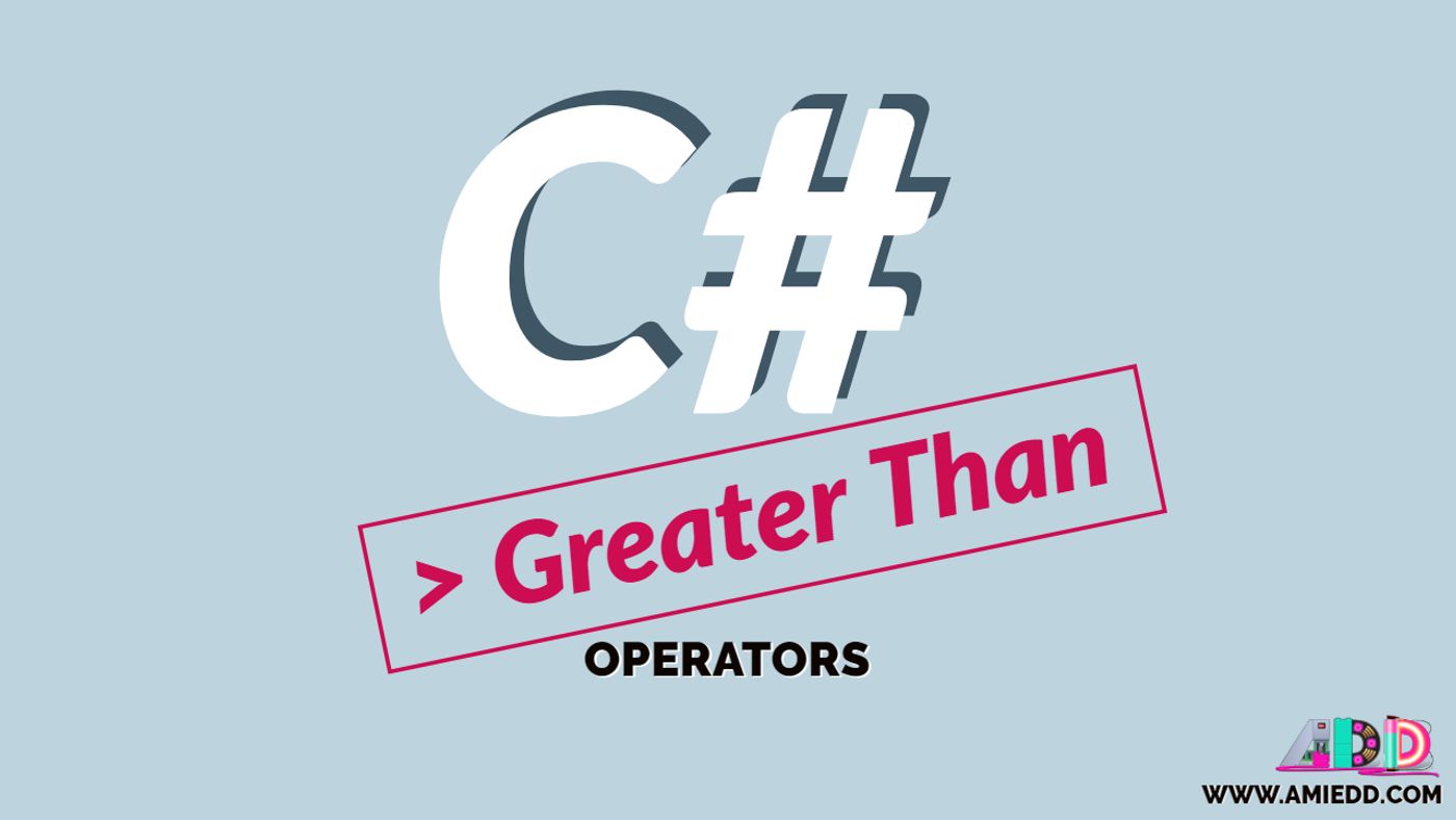 C# Greater Than Operator Tutorial | AMIE D.D. Tutorials