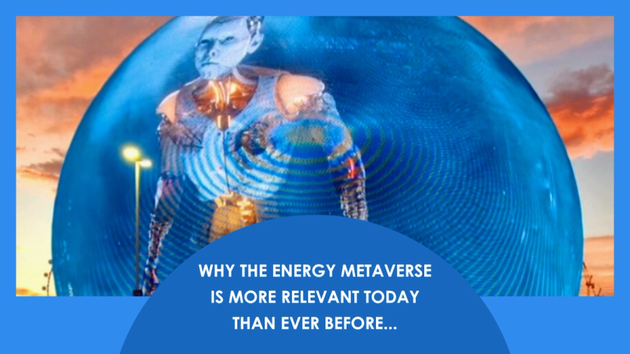 Why the Energy Metaverse Is More Relevant Today Than Ever Before