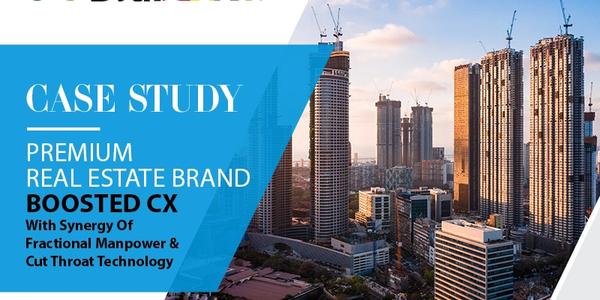 Premium Real Estate Brand Boosted CX with Synergy of Fractional Manpower & Cut Throat Technology