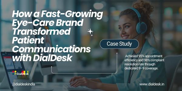 How a Fast-Growing Eye-Care Brand Transformed Patient Communications with DialDesk?