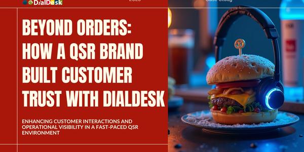 Beyond Orders: How A QSR Brand Built Customer Trust with DialDesk