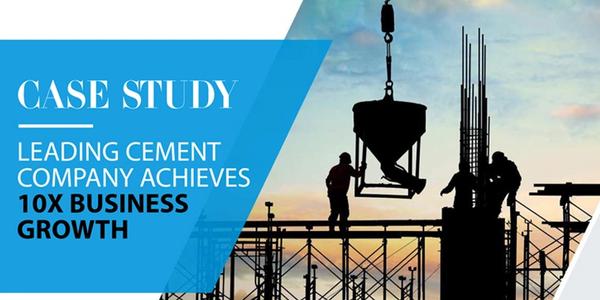 Leading Cement Company Achieves 10X Business Growth