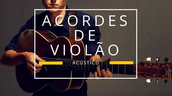Acordes de Violão Acústico – Aprenda alguns acordes e toque muito!