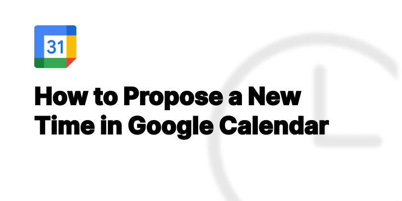 Easily Propose a New Meeting Time in Google Calendar