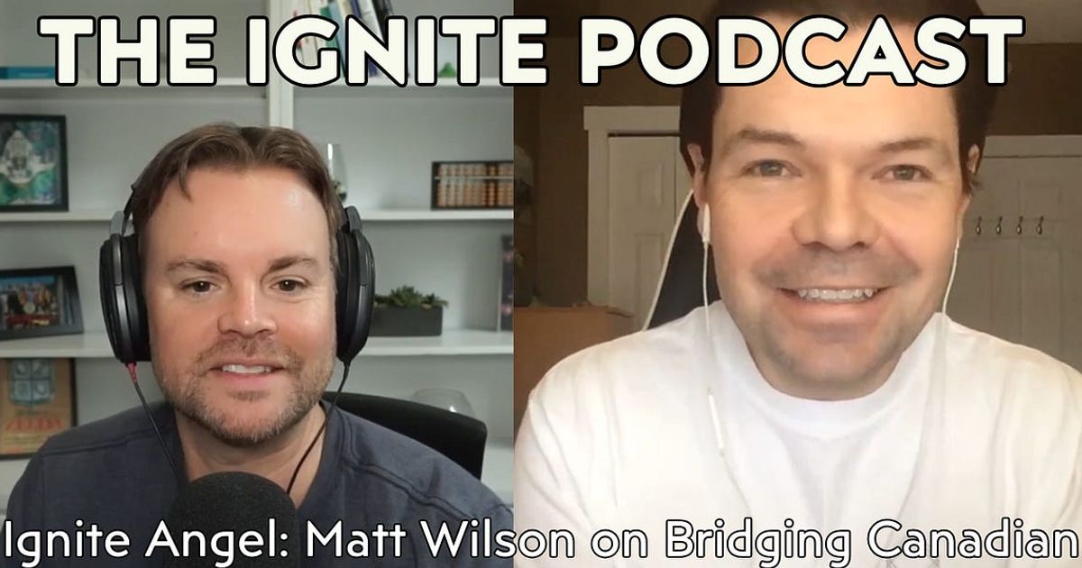 Ignite Angel: Matt Wilson on Bridging Canadian Startups to Global Investors | #121