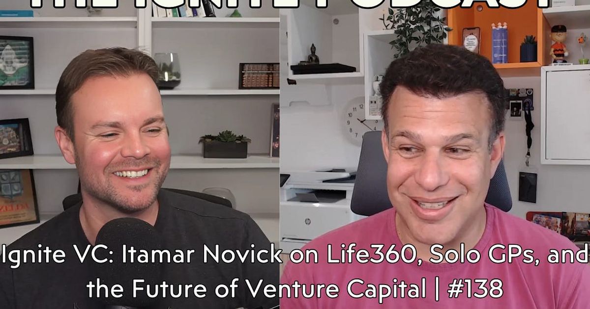 Ignite VC: Itamar Novick on Life360, Solo GPs, and the Future of Venture Capital | #138 