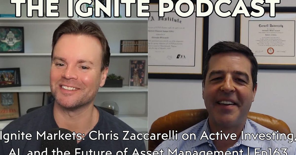 Ignite Markets: Chris Zaccarelli on Active Investing, AI, and the Future of Asset Management | Ep163 