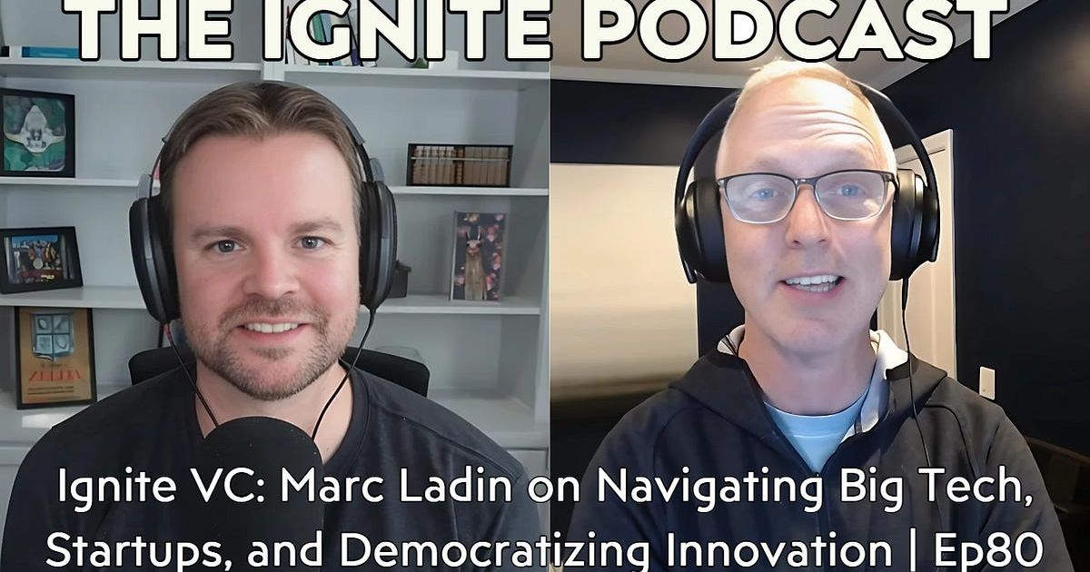 Ignite VC: Marc Ladin on Navigating Big Tech, Startups, and Democratizing Innovation | Ep80