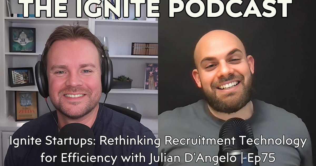Ignite Startups: Rethinking Recruitment Technology for Efficiency with Julian D'Angelo | Ep75