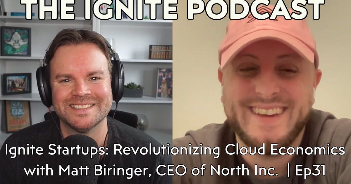 Ignite Startups: Revolutionizing Cloud Economics with Matt Biringer, CEO of North | Ep31