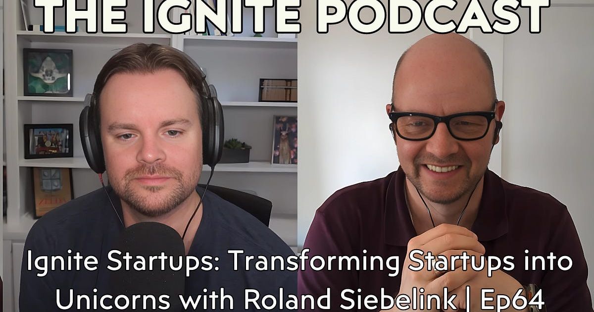 Ignite Startups: Transforming Startups into Unicorns with Roland Siebelink | Ep64