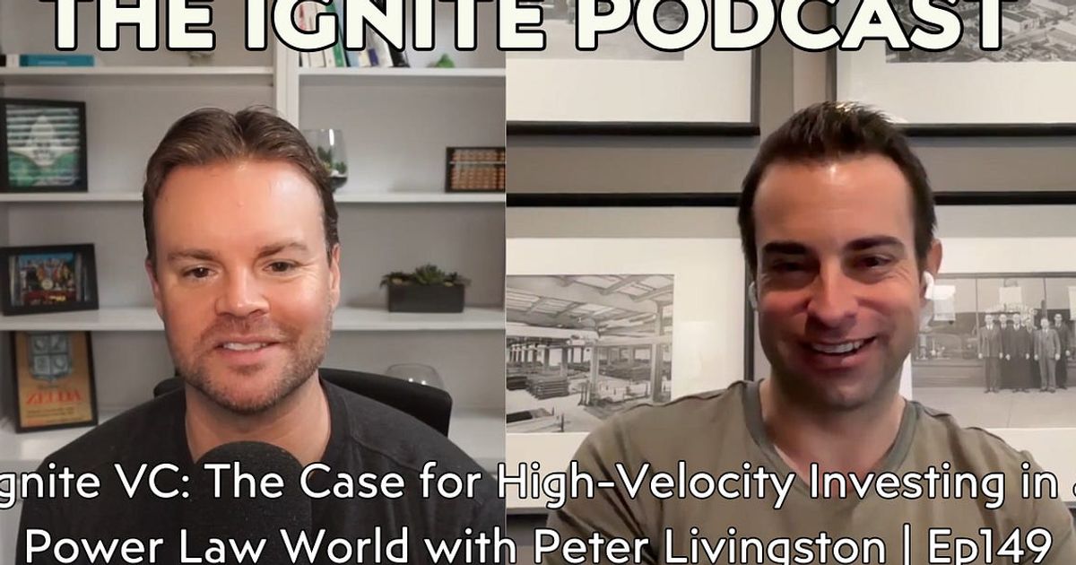 Ignite VC: The Case for High-Velocity Investing in a Power Law World with Peter Livingston | Ep149