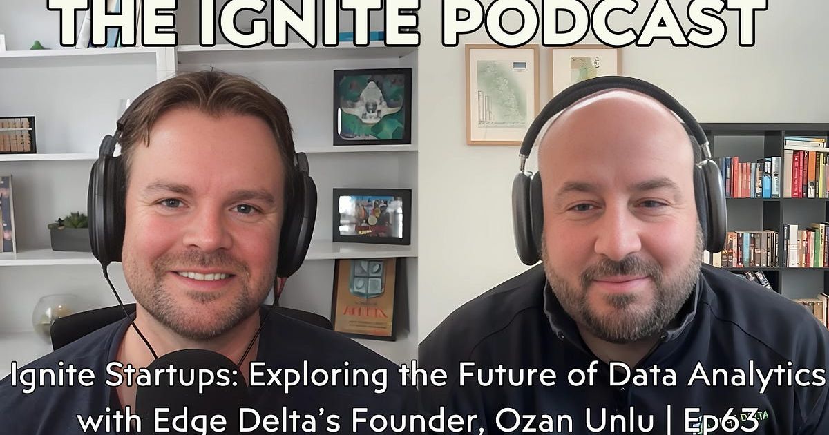 Ignite Startups: Exploring the Future of Data Analytics with Edge Delta’s Founder, Ozan Unlu | Ep63