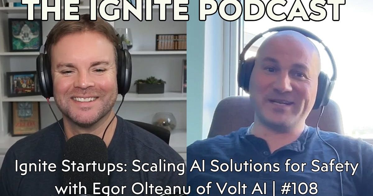 Ignite Startups: Scaling AI Solutions for Safety with Egor Olteanu of Volt AI