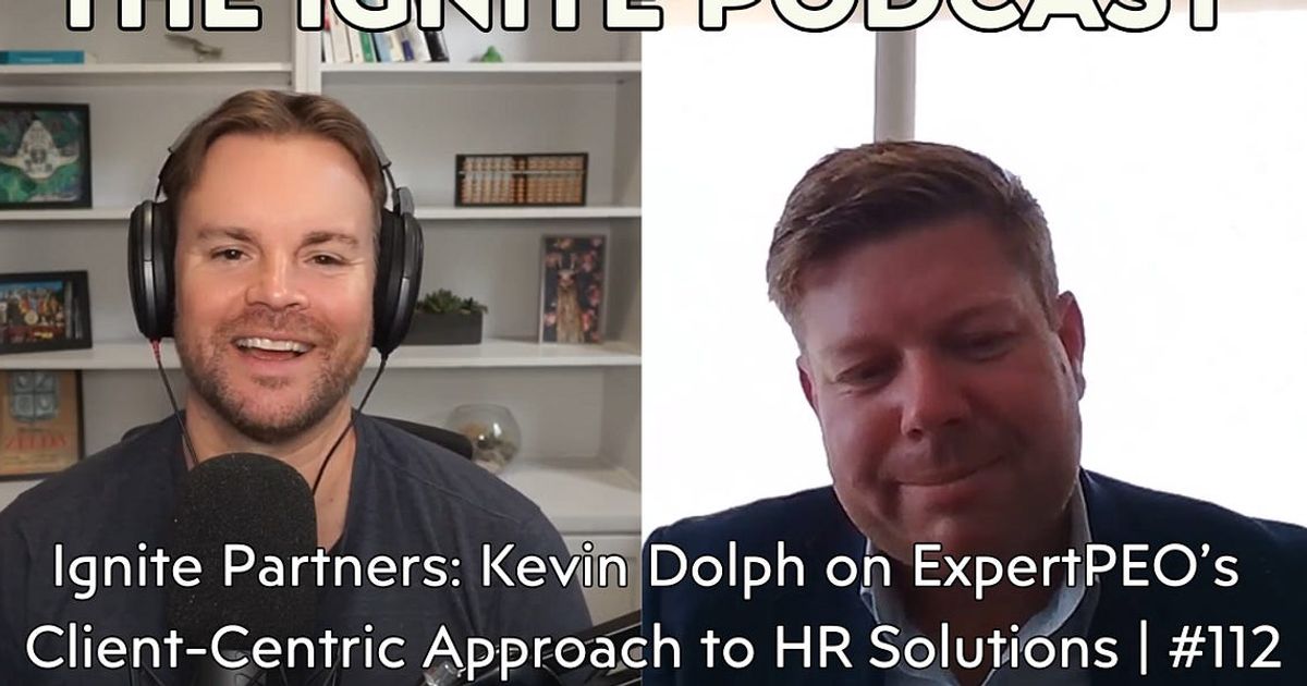 Ignite Partners: Kevin Dolph on ExpertPEO’s Client-Centric Approach to HR Solutions | #112