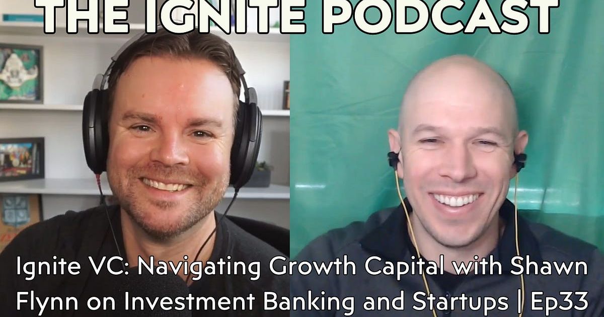 Ignite VC: Navigating Growth Capital with Shawn Flynn on Investment Banking and Startups | Ep33